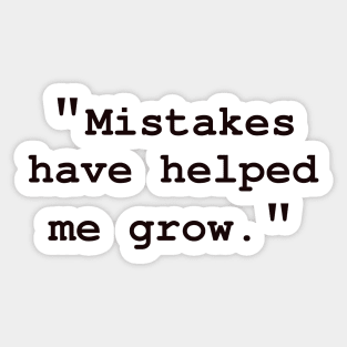 "Mistakes have helped me grow" Sticker